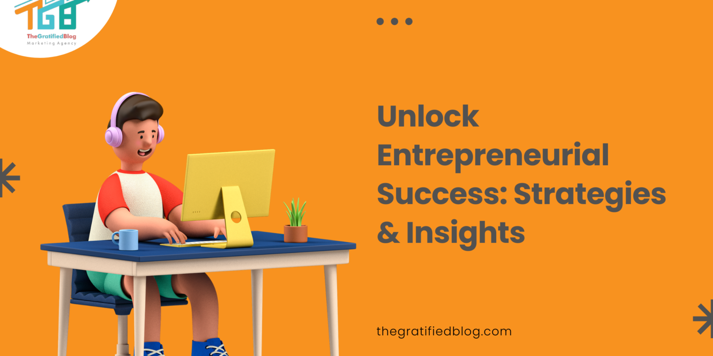 Unlock Entrepreneurial Success: Strategies & Insights