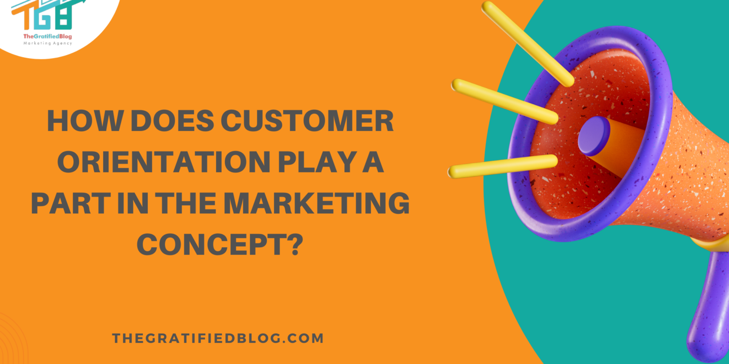 how does customer orientation play a part in the marketing concept?