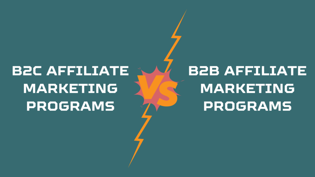 B2C Affiliate Marketing Programs Vs. B2B Affiliate Marketing Programs: