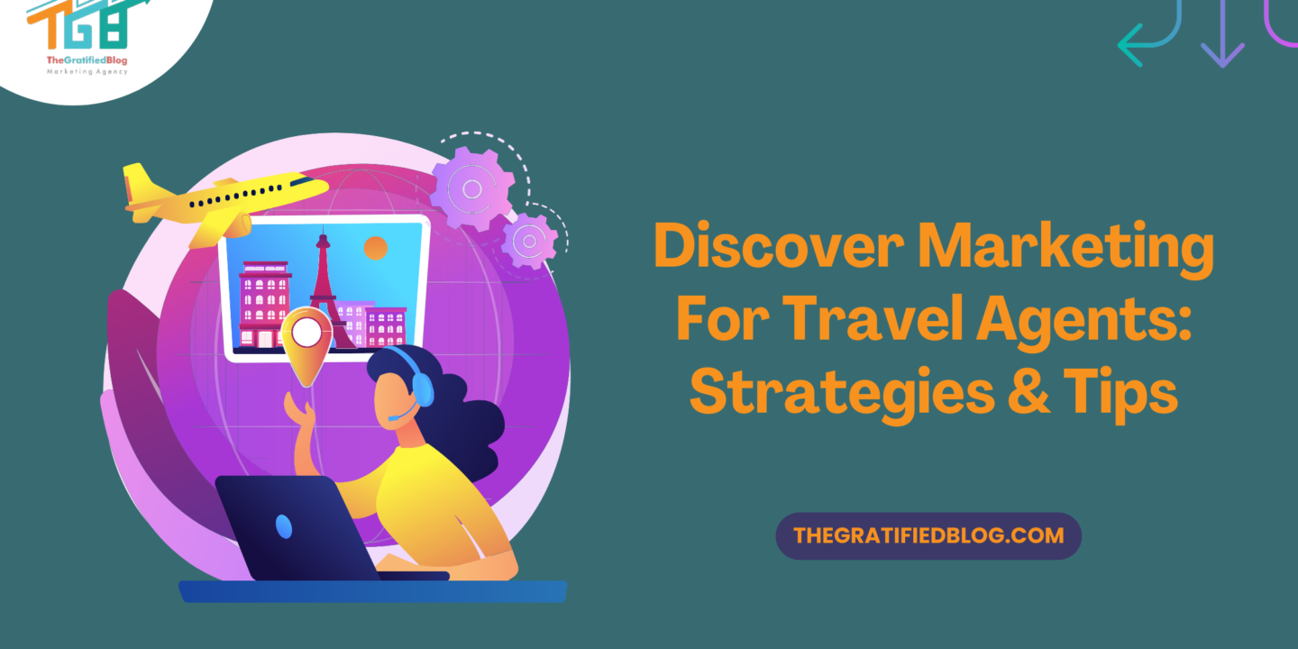 Discover Marketing For Travel Agents: Strategies & Tips