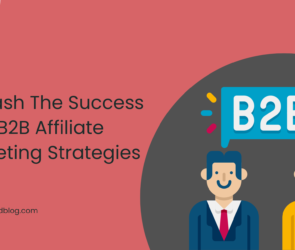 Unleash The Success With B2B Affiliate Marketing Strategies