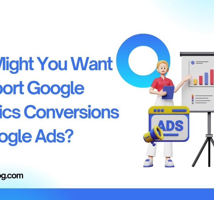 Why Might You Want to Import Google Analytics Conversions to Google Ads?