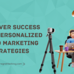 Discover Success With Personalized Video Marketing Strategies