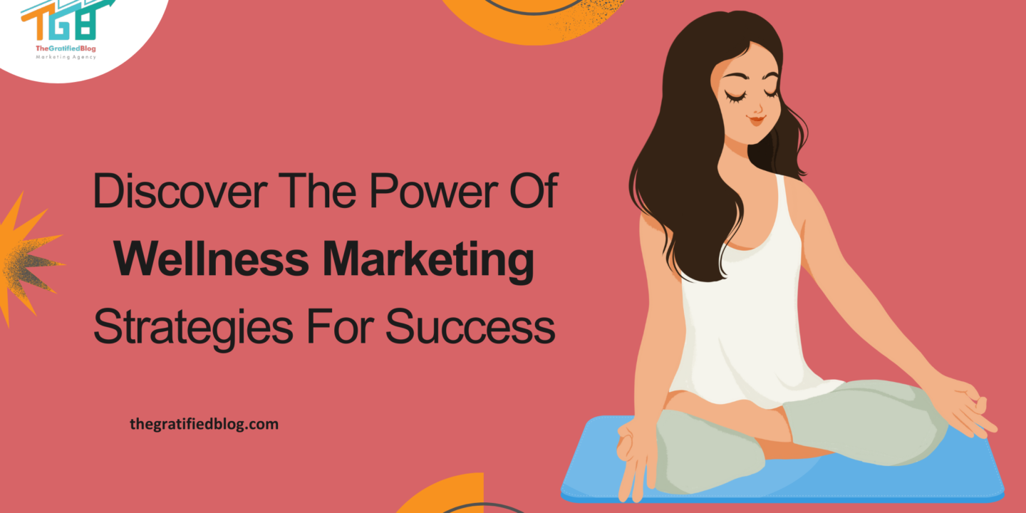 Discover The Power Of Wellness Marketing Strategies For Success