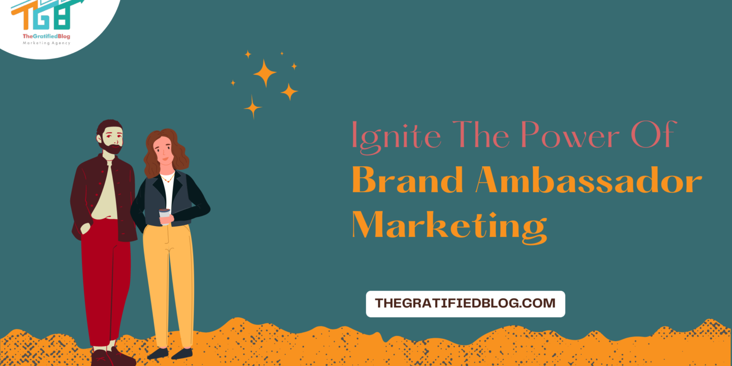 Ignite The Power Of Brand Ambassador Marketing