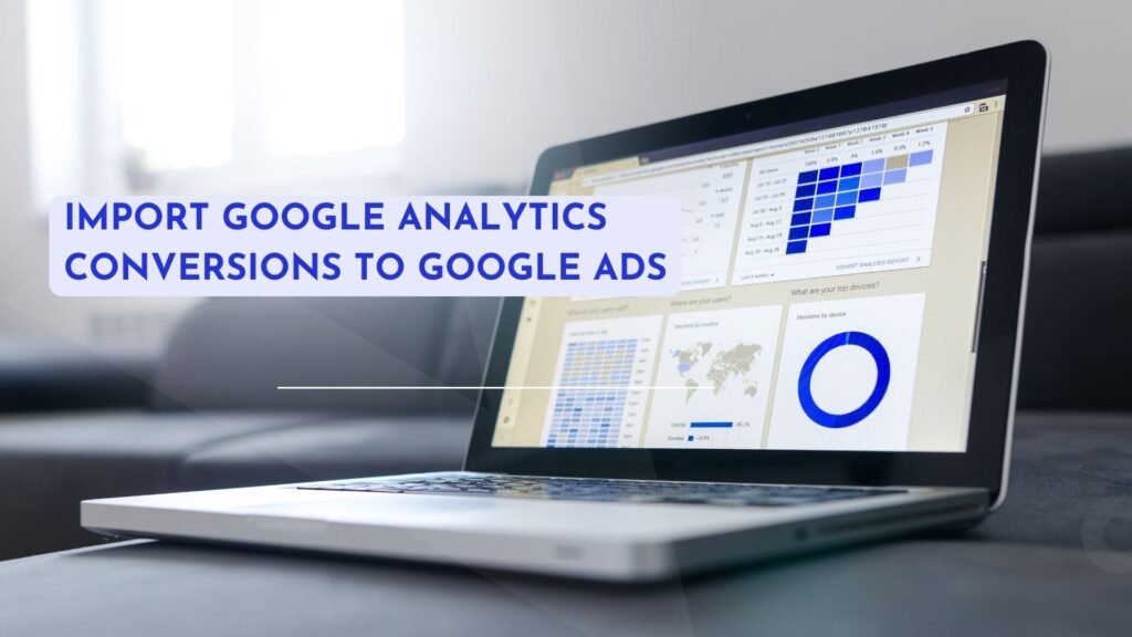Import Google Analytics Conversions To Google Ads
