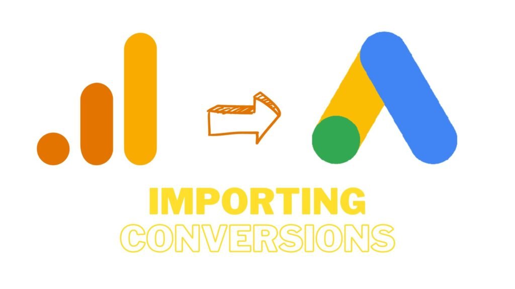 Importing Google Analytics Conversions To Google Ads