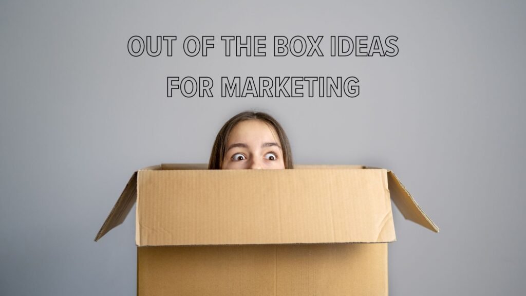 Out Of The Box Ideas For Marketing