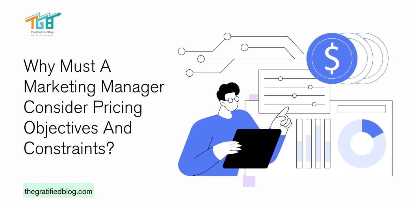 Why Must A Marketing Manager Consider Pricing Objectives And Constraints?