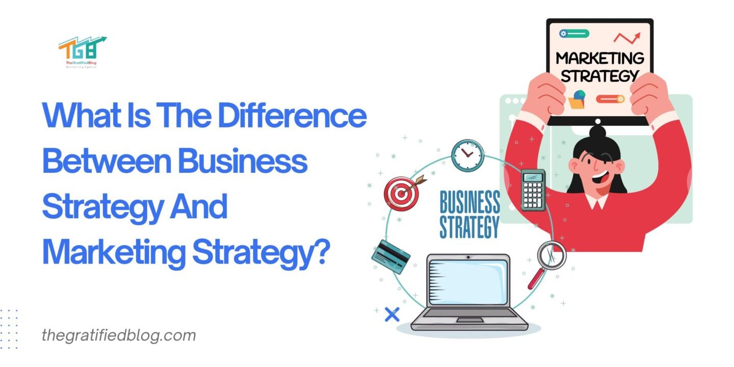 What Is The Difference Between Business Strategy And Marketing Strategy?