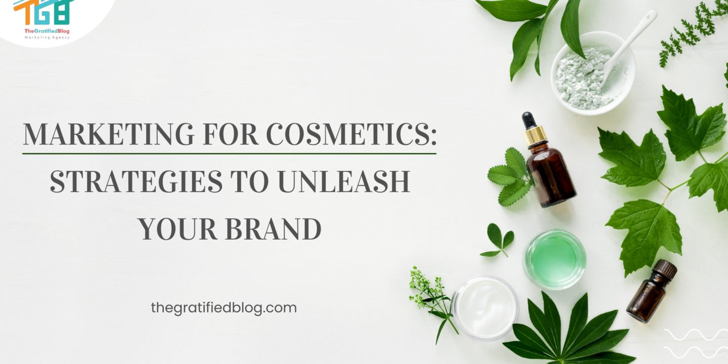 Marketing For Cosmetics: Strategies To Unleash Your Brand