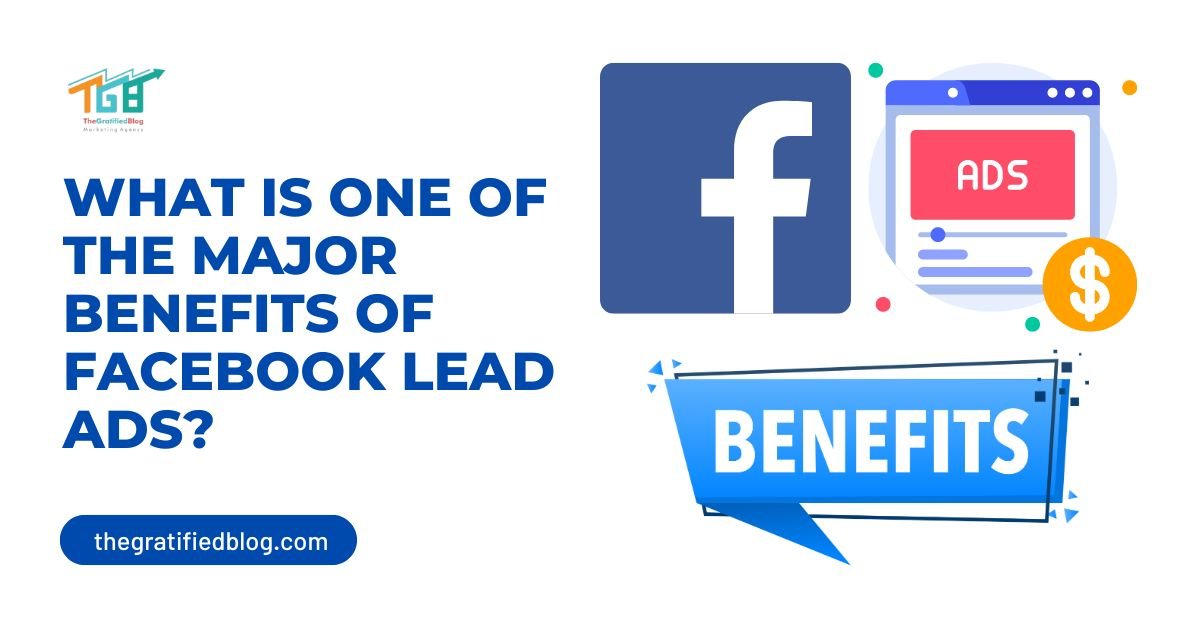 What Is One Of The Major Benefits Of Facebook Lead Ads?