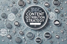 How Do You Develop an Effective Content Distribution Strategy