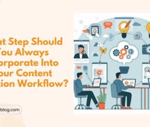 What Step Should You Always Incorporate Into Your Content Creation Workflow?