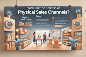 What Are the Benefits of Physical Sales Channels