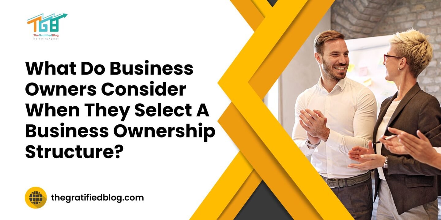 What Do Business Owners Consider When They Select a Business Ownership Structure?