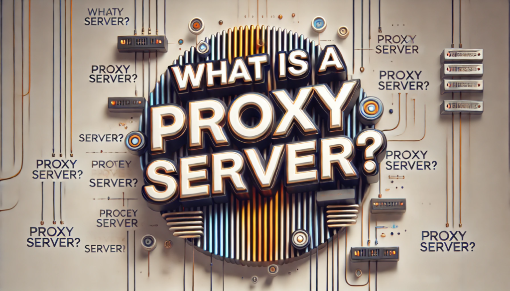 What is a Proxy Server?