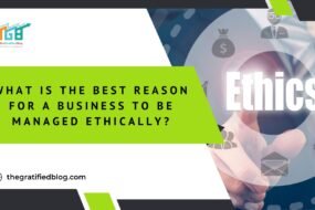 What is the Best Reason for a Business to be Managed Ethically?