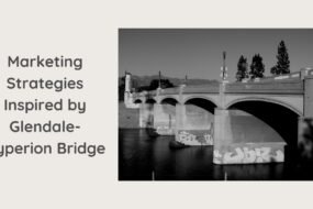 Marketing Strategies Inspired by Glendale-Hyperion Bridge