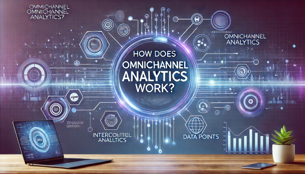 How Does Omnichannel Analytics Work