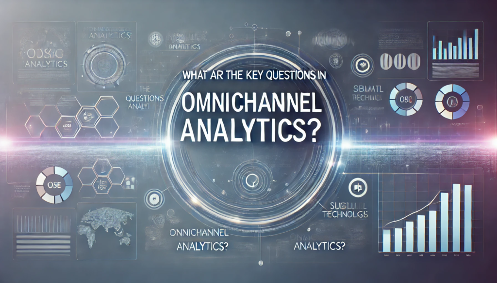 What Are the Key Questions in Omnichannel Analytics