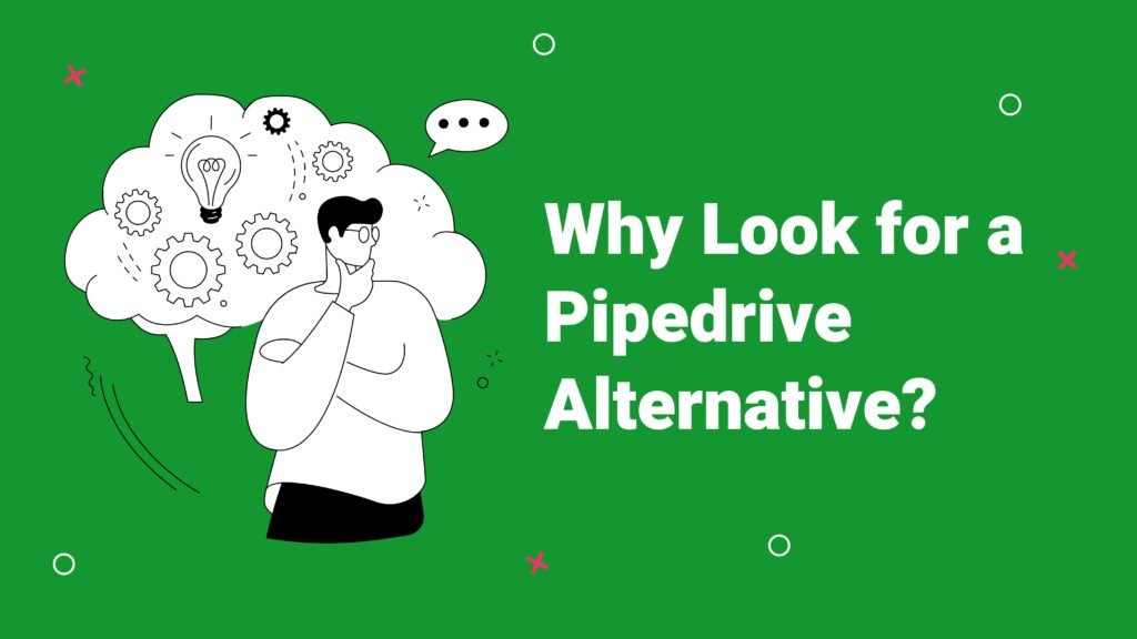 Why Look for a Pipedrive Alternative