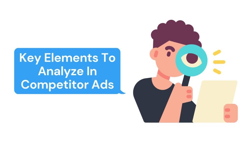 Key Elements To Analyze In Competitor Ads