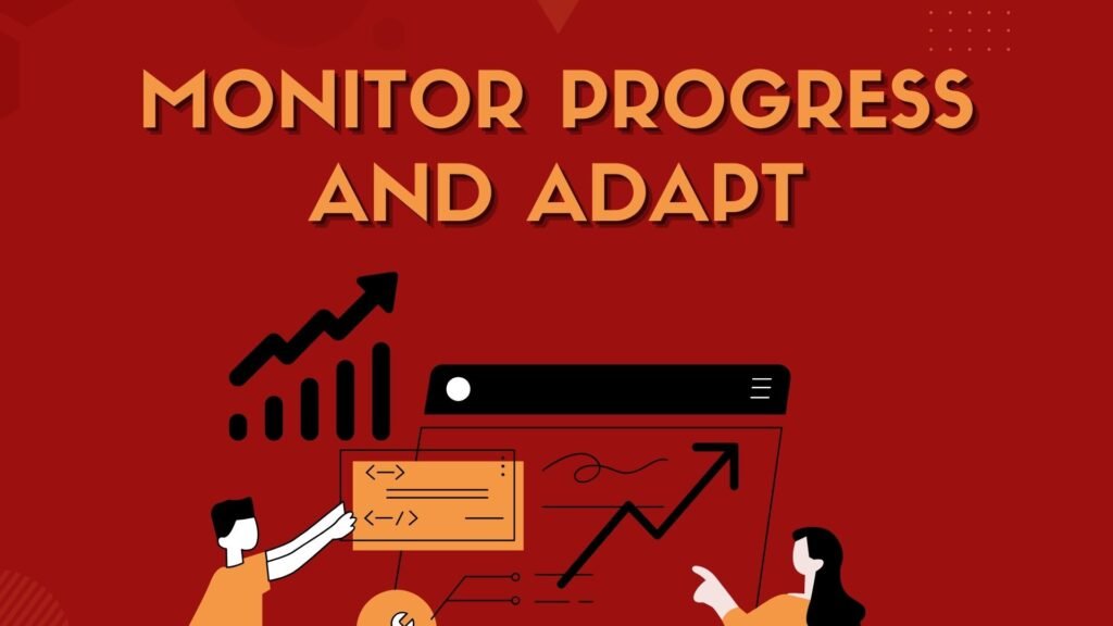 Monitor Progress and Adapt