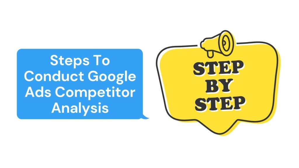 Steps To Conduct Google Ads Competitor Analysis