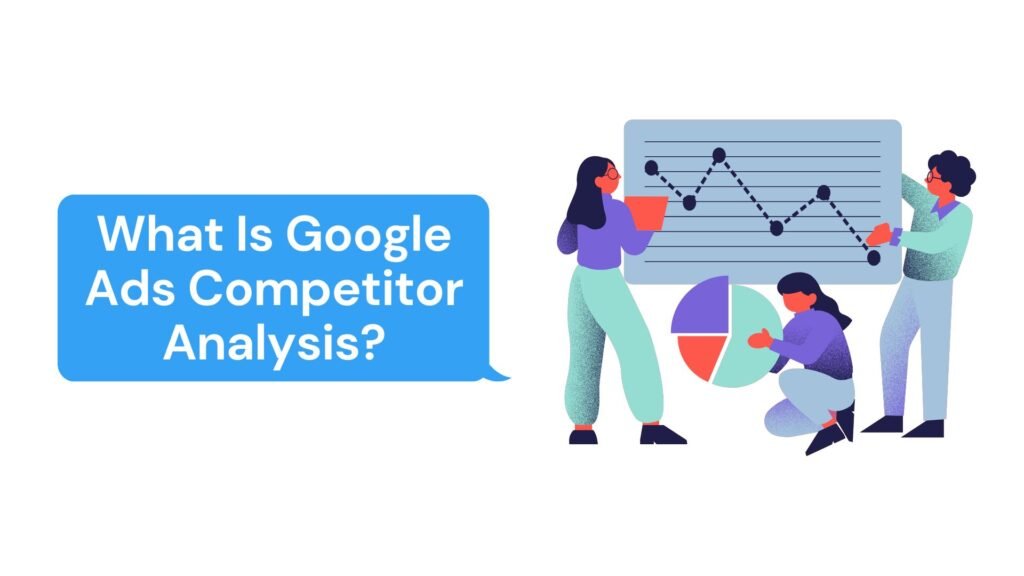 What Is Google Ads Competitor Analysis?