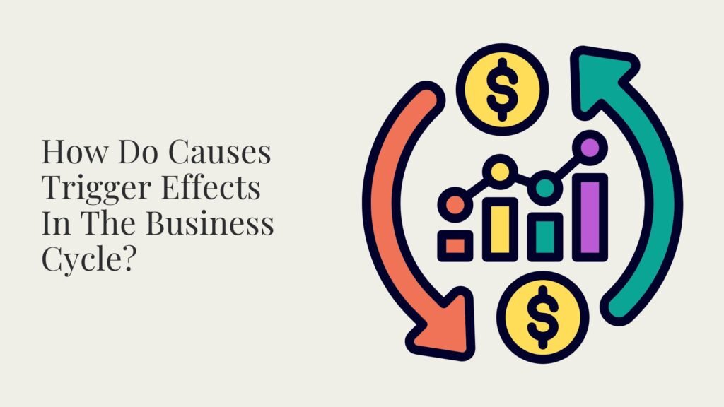 How Do Causes Trigger Effects In The Business Cycle?