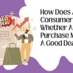 How Does A Consumer Know Whether A Purchase May Be A Good Deal?