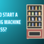 How To Start A Vending Machine Business