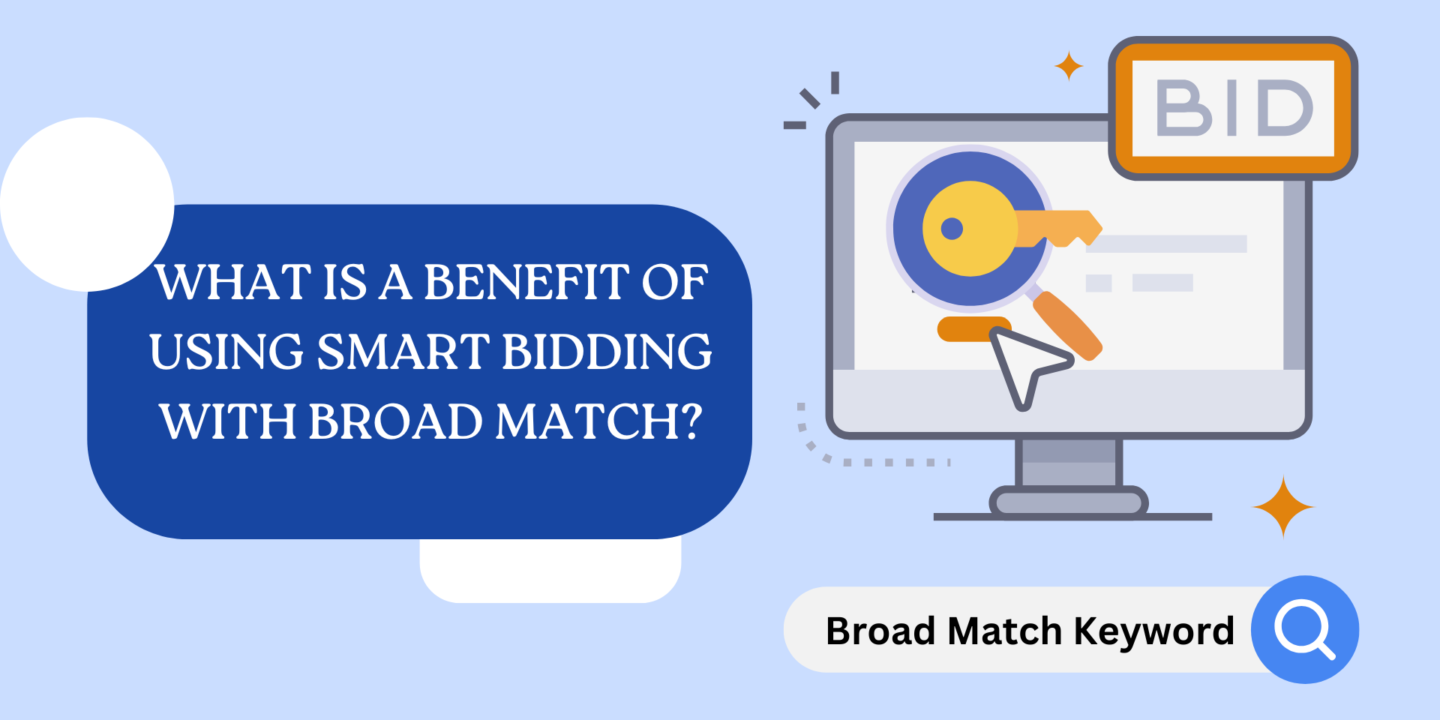 what is a benefit of using smart bidding with broad match?