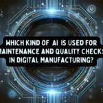 which kind of ai is used for maintenance and quality checks in digital manufacturing?