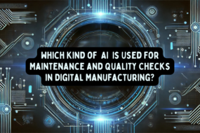 which kind of ai is used for maintenance and quality checks in digital manufacturing?