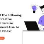 which of the following is not a creative thinking exercise entrepreneurs use to generate ideas?