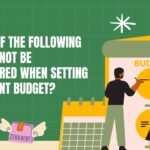 Which Of The Following Should Not Be Considered When Setting A Current Budget?