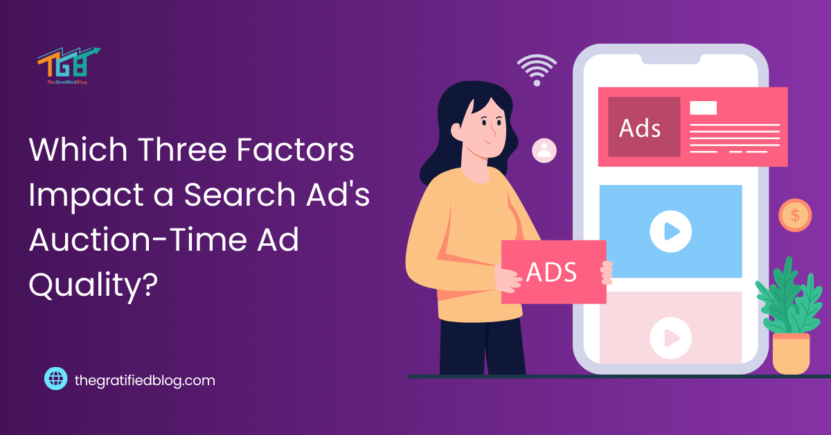 Which Three Factors Impact a Search Ad's Auction-Time Ad Quality?