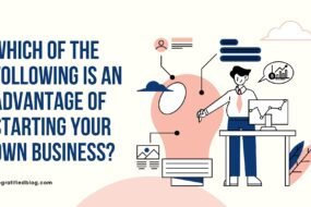 Which Of The Following Is An Advantage Of Starting Your Own Business?