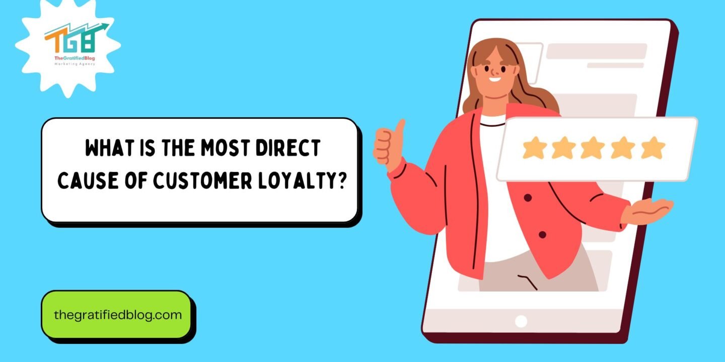 what is the most direct cause of customer loyalty