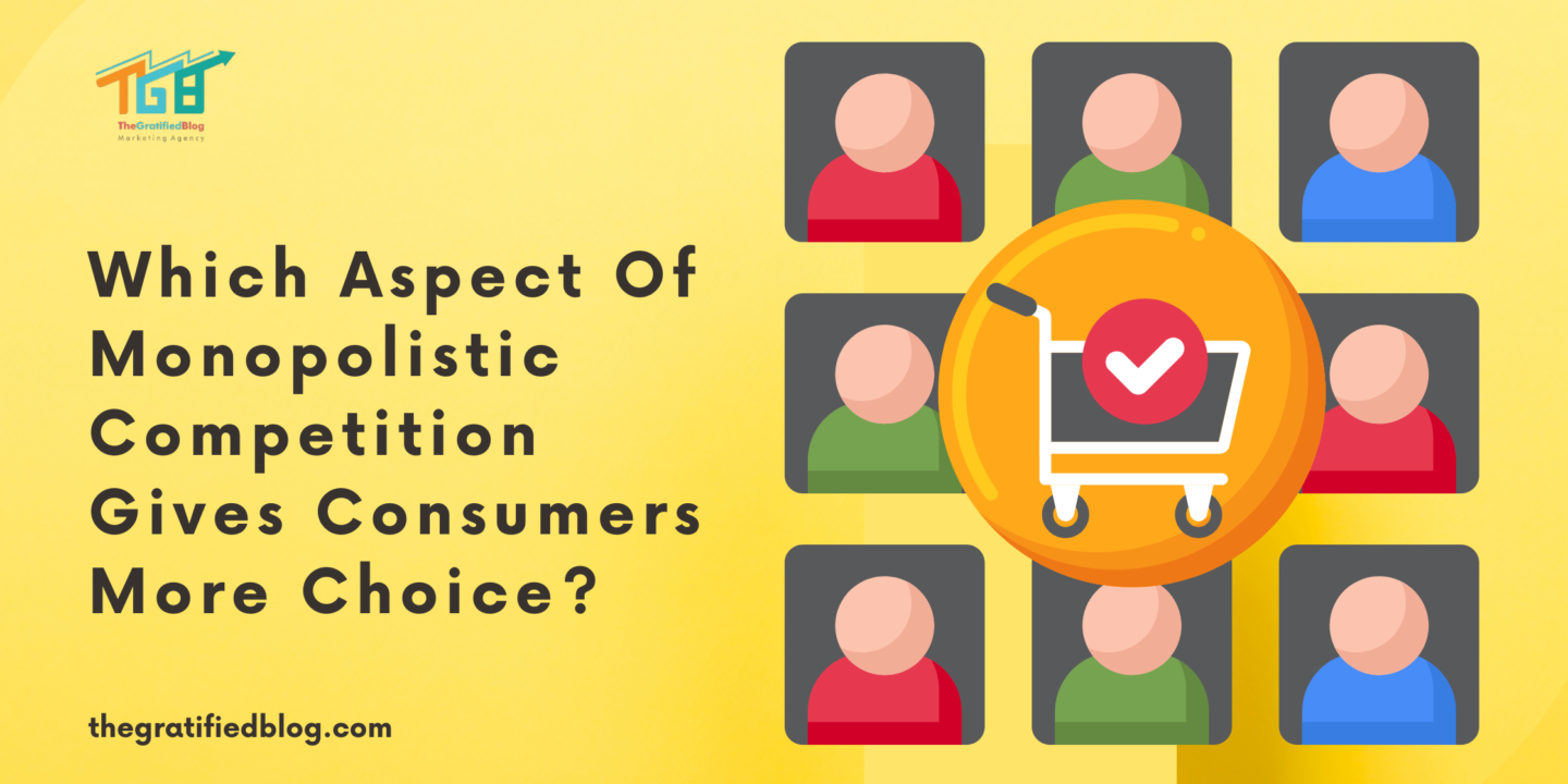 which aspect of monopolistic competition gives consumers more choice?