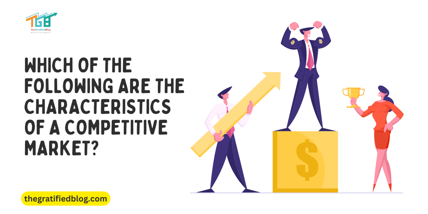 which of the following are the characteristics of a competitive market?